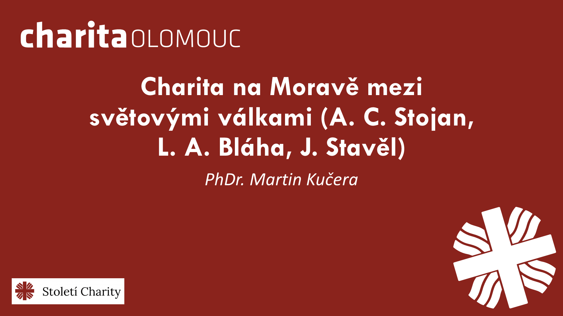 Charita na Moravě mezi světovými válkami (A.C. Stojan, L.A. Bláha, J. Stavěl) - PhDr. Martin Kučera